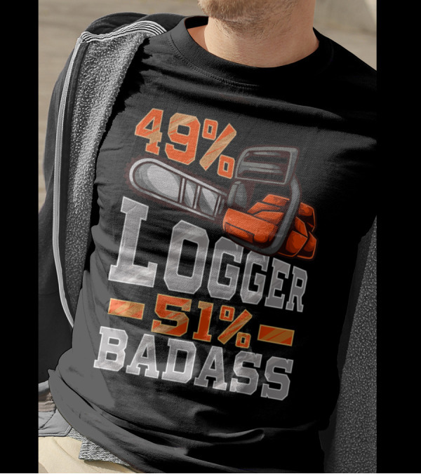 49% Logger 51% Badass T-Shirt