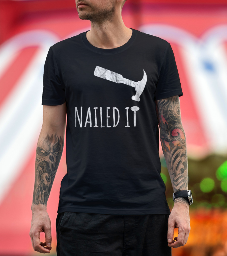 Nailed It Hammer And Nail T-Shirt