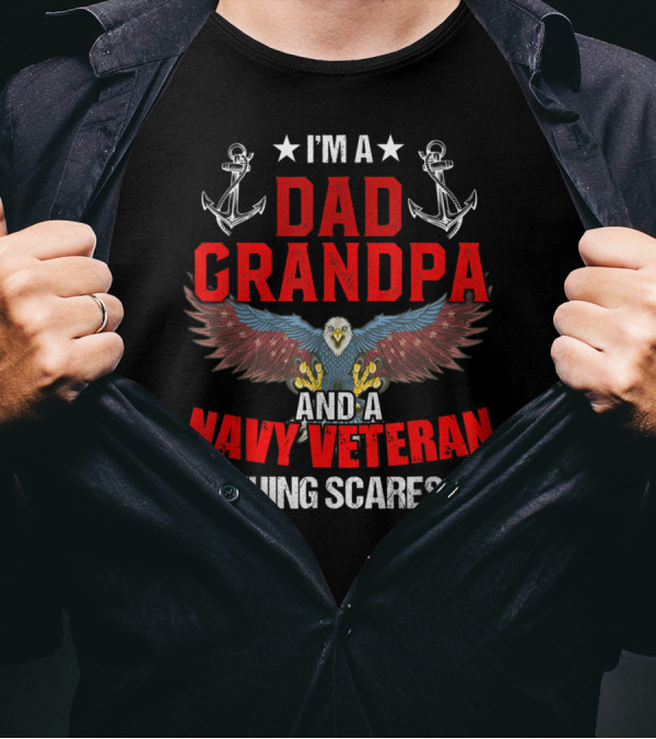 I'm A Dad Grandpa And A Navy Veteran Nothing Scares Me Eagle Anchors T-Shirt