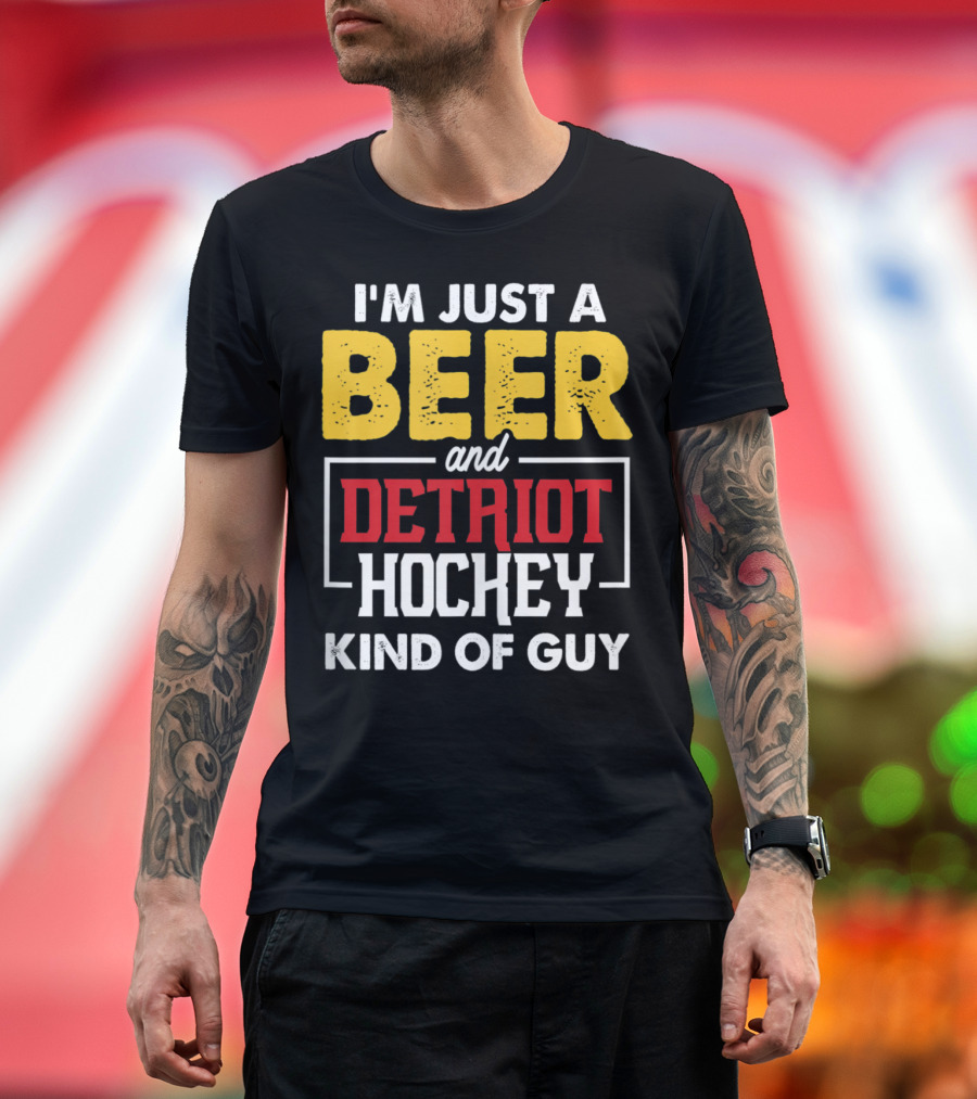 I'M JUST A BEER AND DETROIT HOCKEY KIND OF GUY T-Shirt