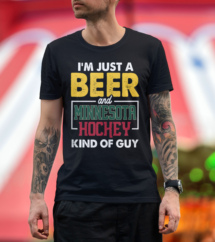 I'm Just A Beer And Minnesota Hockey Kind Of Guy T-Shirt