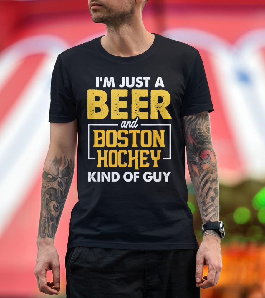 I'm Just a Beer and Boston Hockey Kind of Guy T-Shirt