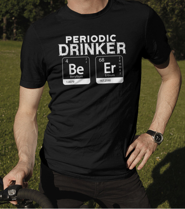 Periodic Drinker Be Er Beryllium Erbium Science Elements T-Shirt