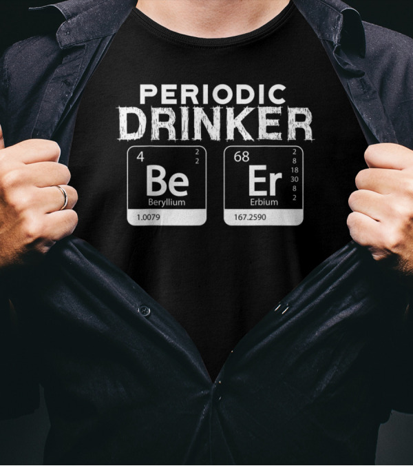 Periodic Drinker Be Er Beryllium Erbium Science Elements T-Shirt