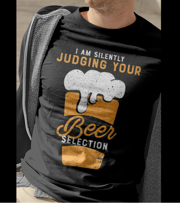 I Am Silently Judging Your Beer Selection Funny Drinking Humor T-Shirt