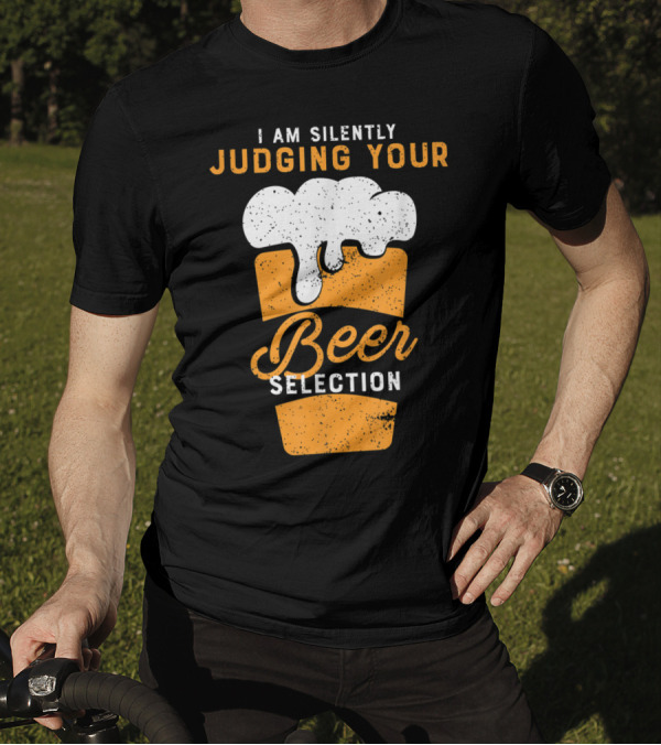 I Am Silently Judging Your Beer Selection Funny Drinking Humor T-Shirt