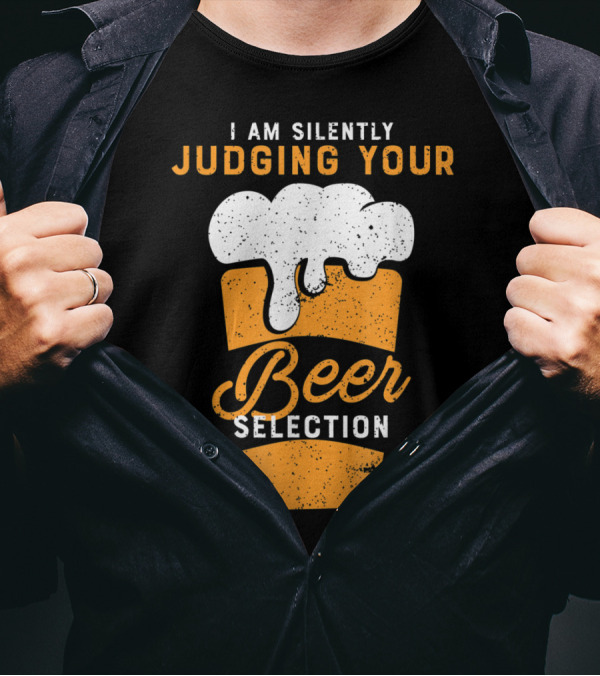 I Am Silently Judging Your Beer Selection Funny Drinking Humor T-Shirt