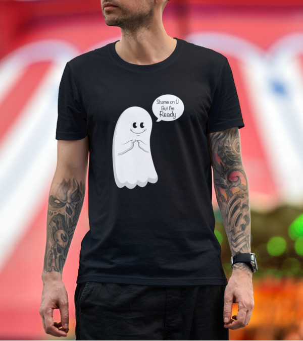 Premium T-Shirt: Shame on U But I'm Ready Ghost Cartoon T-Shirt Shame on U But I'm Ready Ghost Cartoon T-Shirt