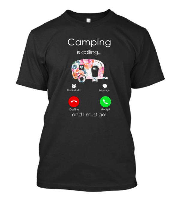 Camping Is Calling And I Must Go Floral Camper Phone Display Decline Accept T-Shirt