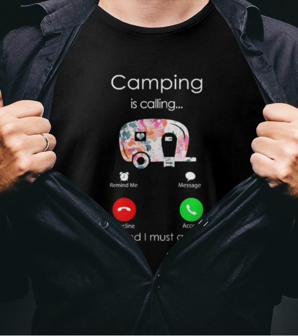 Camping Is Calling And I Must Go Floral Camper Phone Display Decline Accept T-Shirt