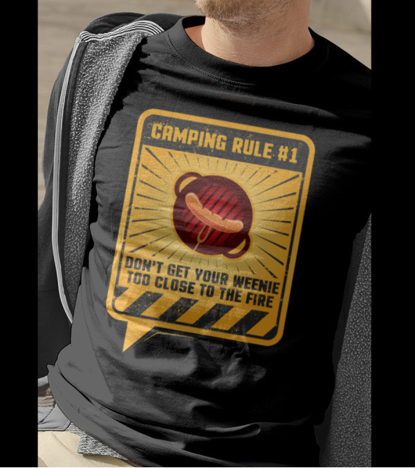 CAMPING RULE #1 DON’T GET YOUR WEENIE TOO CLOSE TO THE FIRE T-Shirt