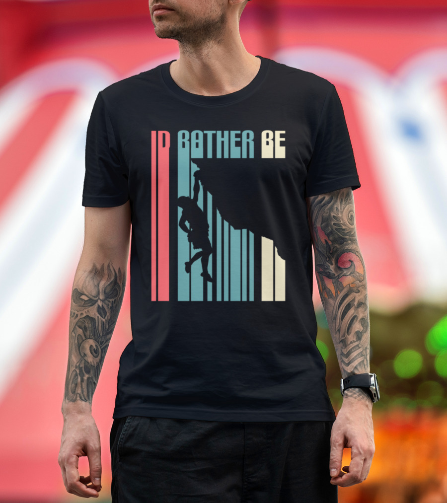Id Rather Be Climbing Rock Climbing T-Shirt