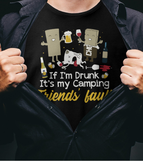 If I'm Drunk It's My Camping Friends' Fault Marshmallow S'mores Beer Wine Party T-Shirt
