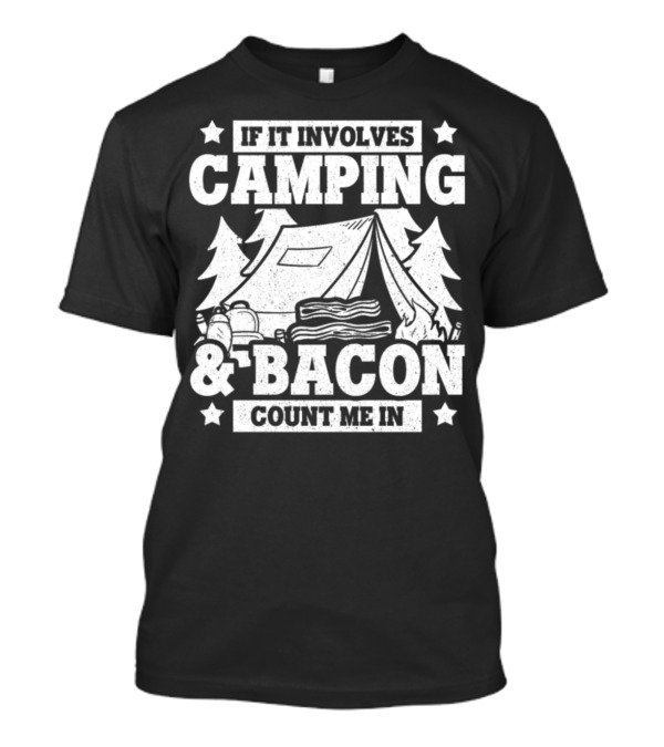 If It Involves Camping And Bacon Count Me In Tent Fire Backpack Trees T-Shirt