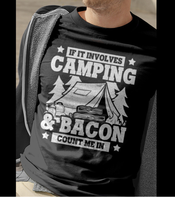 If It Involves Camping And Bacon Count Me In Tent Fire Backpack Trees T-Shirt