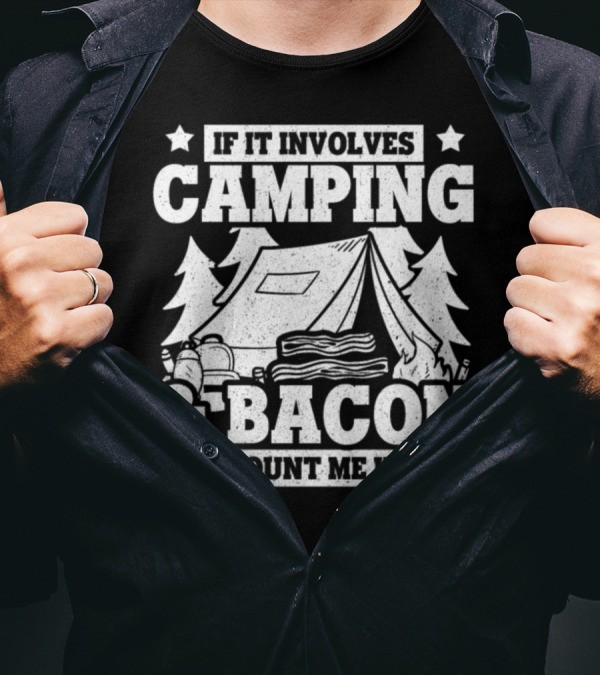 If It Involves Camping And Bacon Count Me In Tent Fire Backpack Trees T-Shirt