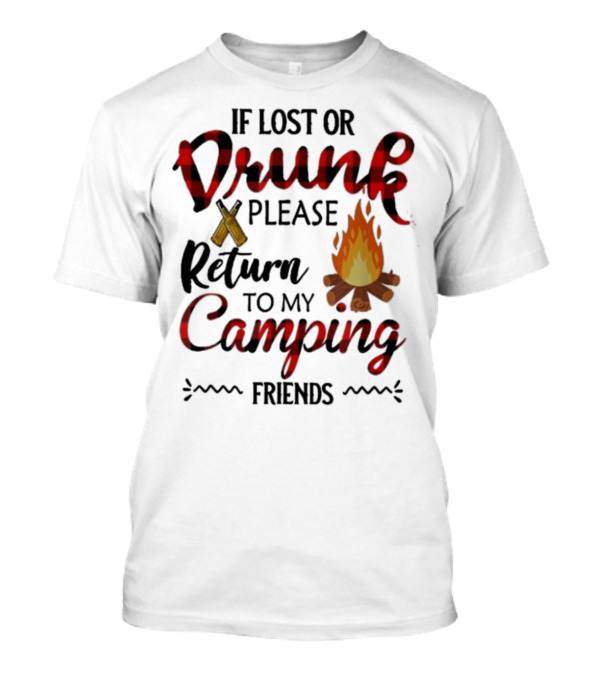 If Lost Or Drunk Please Return To My Camping Friends T-Shirt