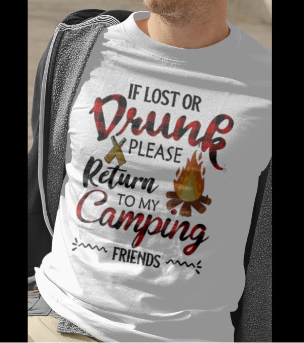 If Lost Or Drunk Please Return To My Camping Friends T-Shirt