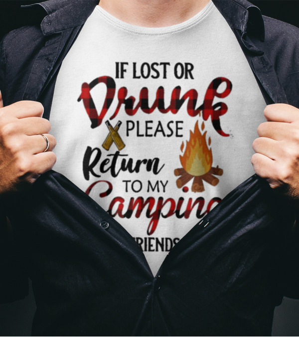 If Lost Or Drunk Please Return To My Camping Friends T-Shirt