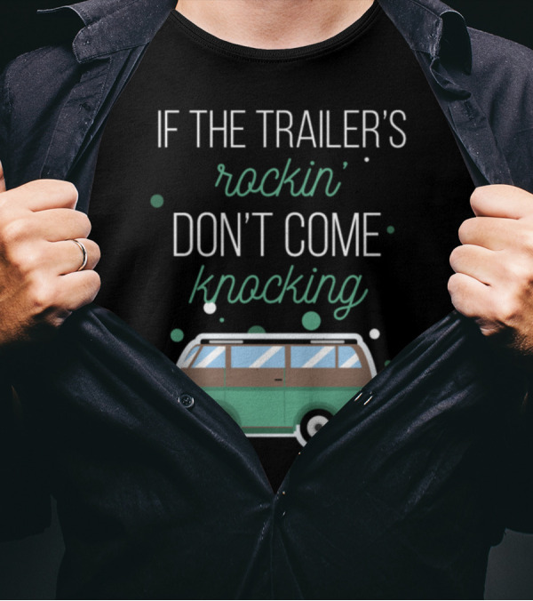 If The Trailer's Rockin' Don't Come Knocking Green Camper Van T-Shirt