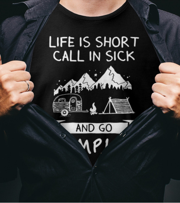 Life Is Short Call In Sick And Go Camping Mountains Camper Tent Campfire Stars T-Shirt