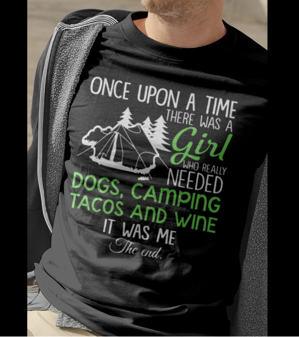 Once Upon A Time There Was A Girl Who Really Needed Dogs Camping Tacos And Wine It Was Me The End T-Shirt