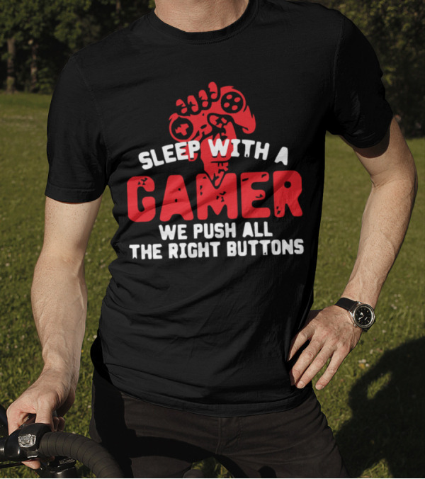 Sleep With A Gamer We Push All The Right Buttons Gaming Hand T-Shirt