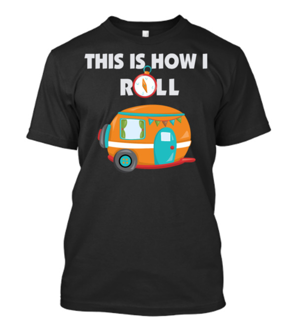 This Is How I Roll RV Camping Compass Campervan Adventure T-Shirt