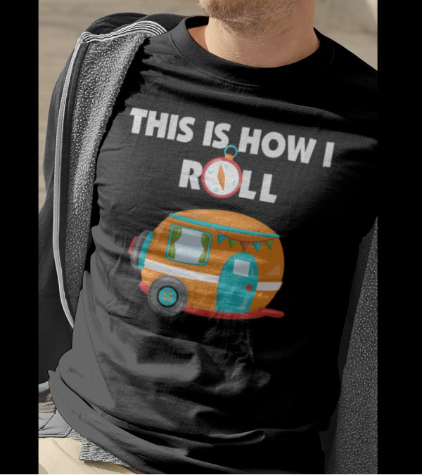 This Is How I Roll RV Camping Compass Campervan Adventure T-Shirt