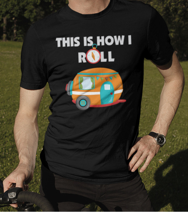 This Is How I Roll RV Camping Compass Campervan Adventure T-Shirt