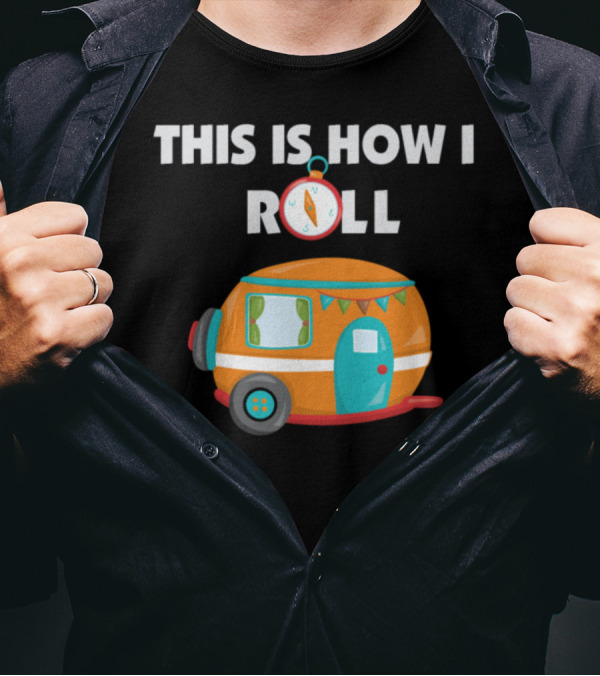 This Is How I Roll RV Camping Compass Campervan Adventure T-Shirt