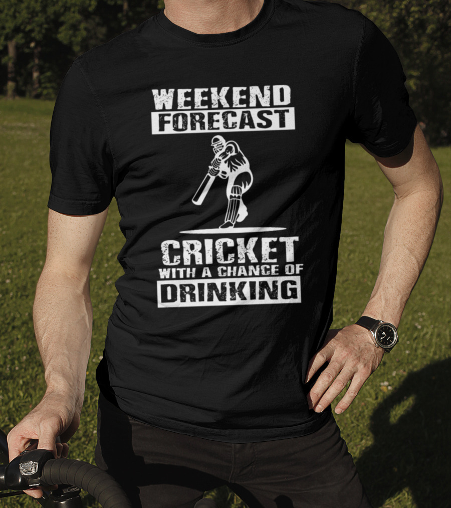 Weekend Forecast Cricket With A Chance Of Drinking T-Shirt