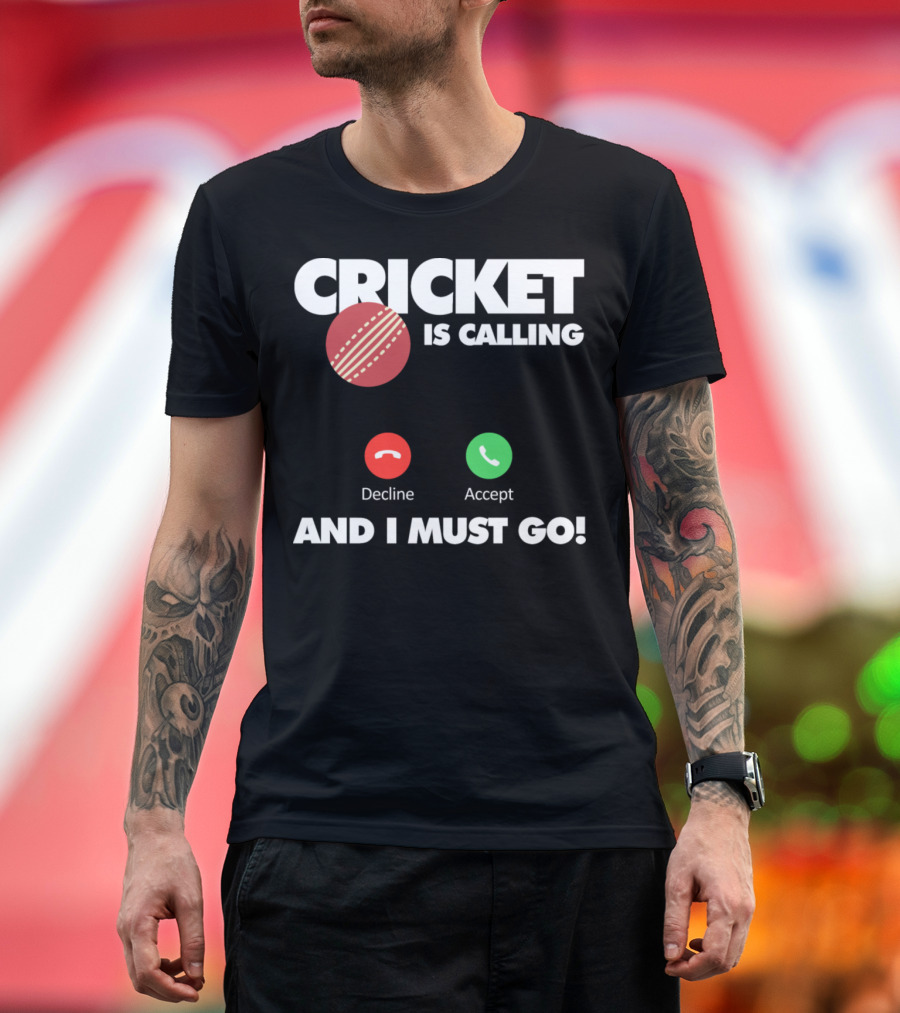 CRICKET IS CALLING DECLINE ACCEPT AND I MUST GO T-Shirt