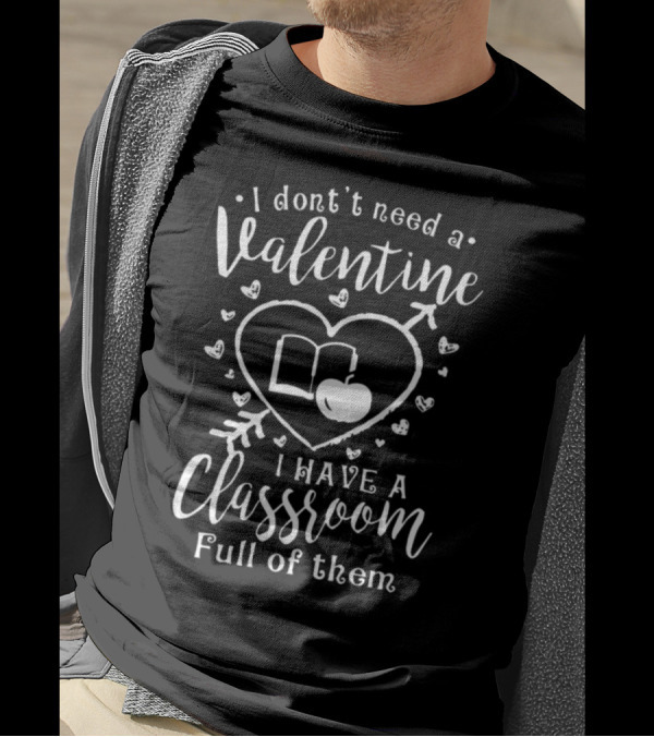 I Don't Need A Valentine I Have A Classroom Full Of Them Hearts Arrow Book Apple T-Shirt