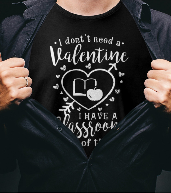 I Don't Need A Valentine I Have A Classroom Full Of Them Hearts Arrow Book Apple T-Shirt