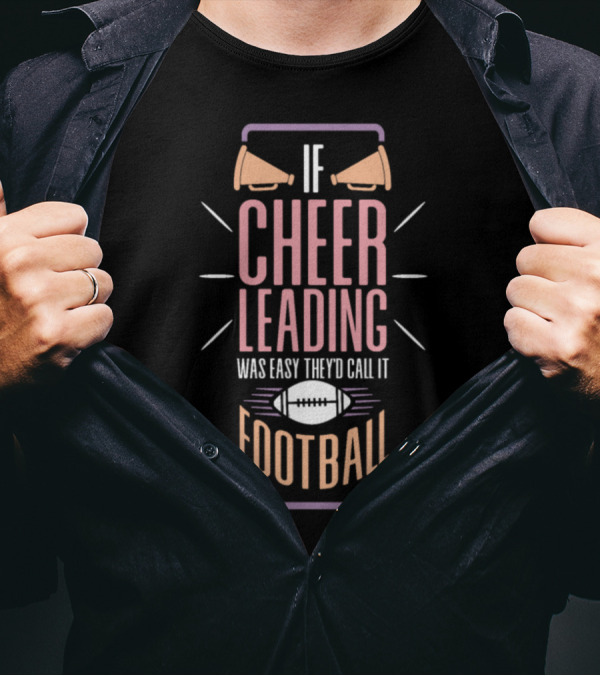 If Cheerleading Was Easy They'd Call It Football T-Shirt