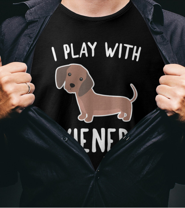 I Play With Wieners Funny Dachshund Dog T-Shirt