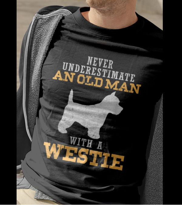 Never Underestimate An Old Man With A Westie T-Shirt