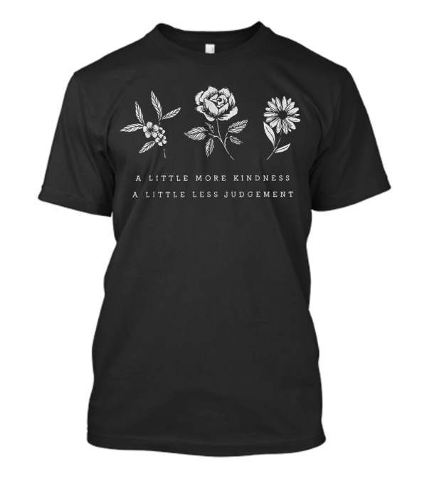 A Little More Kindness A Little Less Judgement Floral T-Shirt