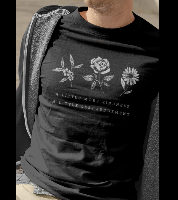 A Little More Kindness A Little Less Judgement Floral T-Shirt