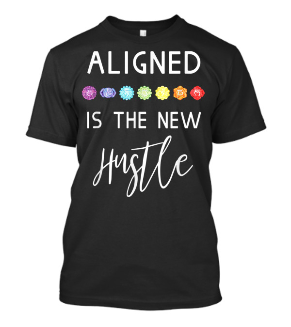 Aligned Is The New Hustle Chakra Colors Vibrant Yoga Humor T-Shirt