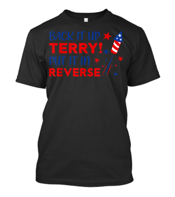 Back It Up Terry Put It In Reverse Firework Stars Red Blue T-Shirt