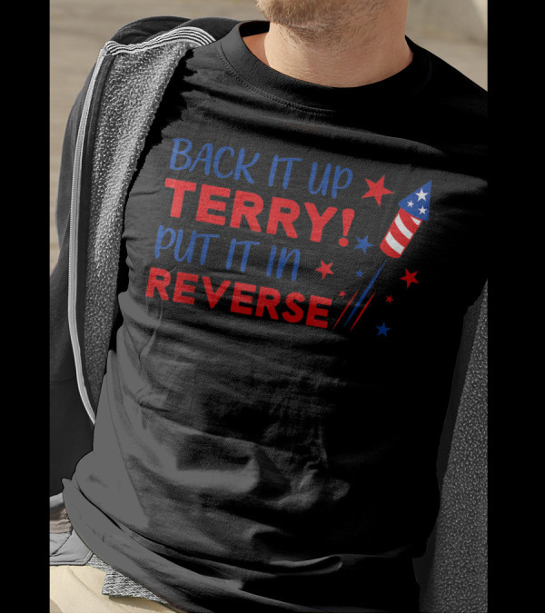 Back It Up Terry Put It In Reverse Firework Stars Red Blue T-Shirt