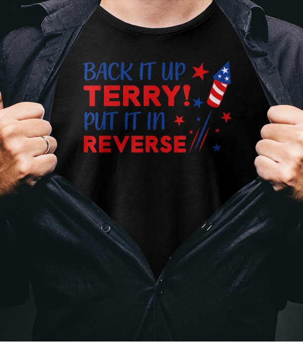 Back It Up Terry Put It In Reverse Firework Stars Red Blue T-Shirt