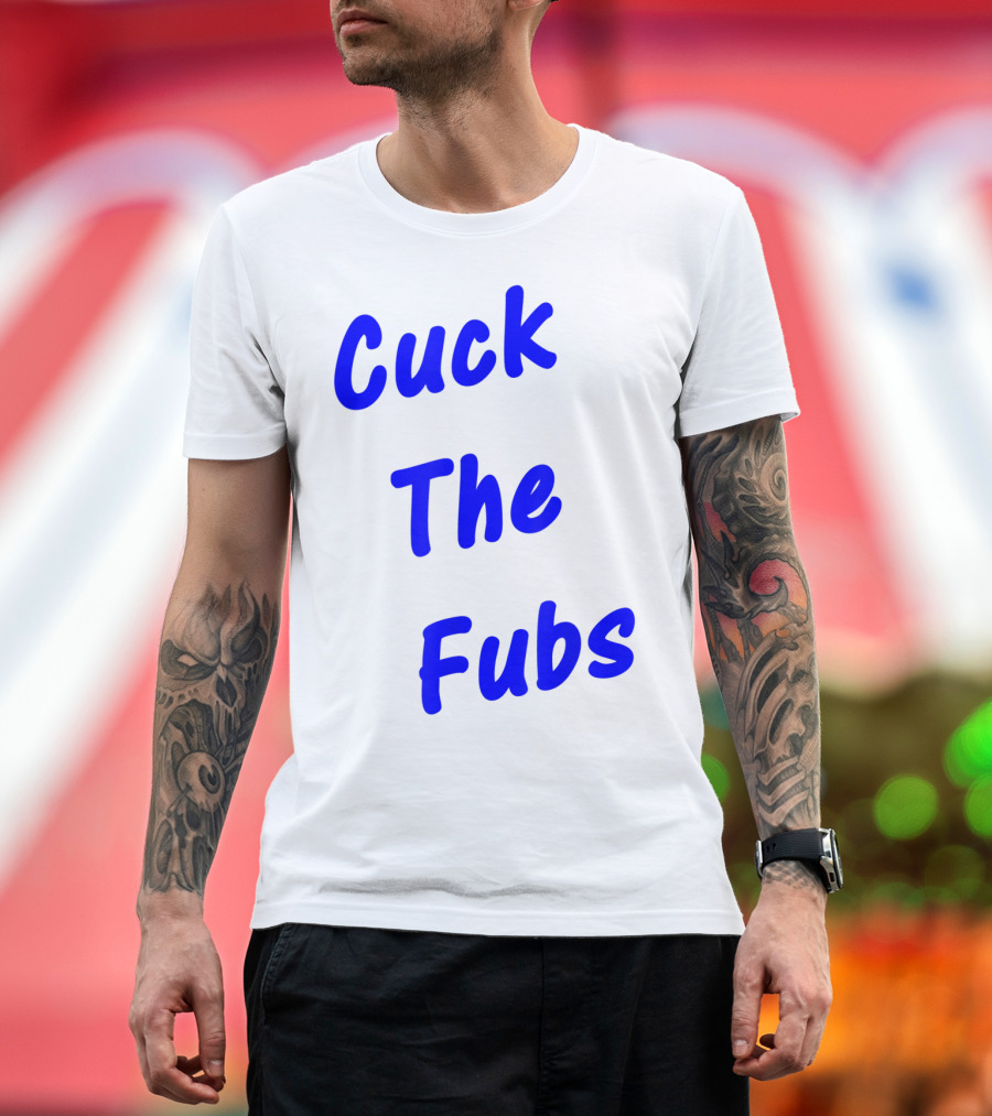Cuck The Fubs Baseball Rivalry Wordplay Fans T-Shirt