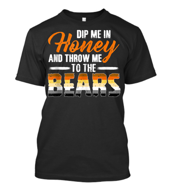 Dip Me In Honey And Throw Me To The Bears T-Shirt