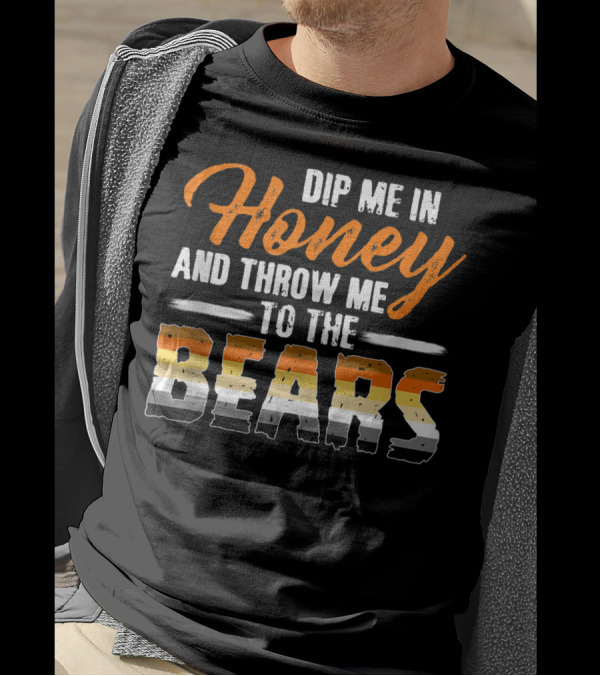 Dip Me In Honey And Throw Me To The Bears T-Shirt