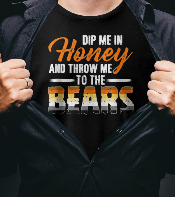 Dip Me In Honey And Throw Me To The Bears T-Shirt