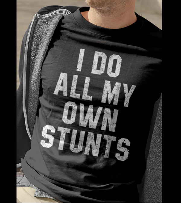 Distressed I Do All My Own Stunts Funny Broken Text T-Shirt