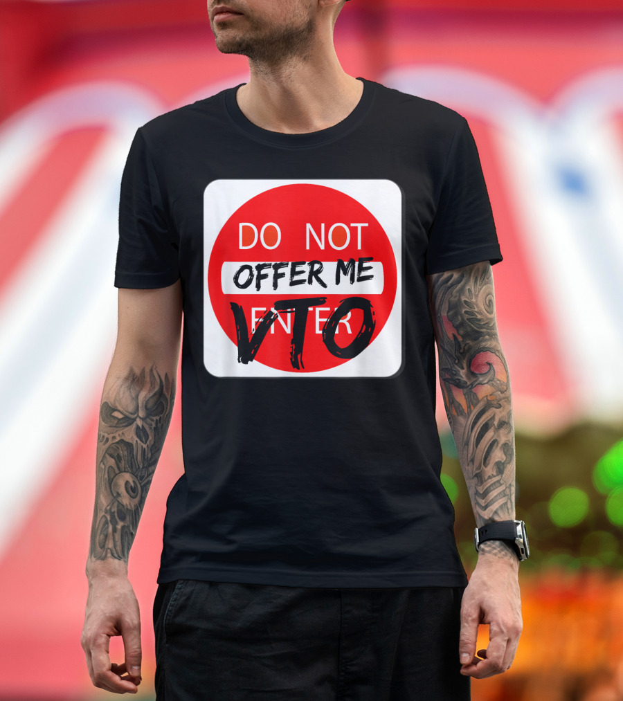 DO NOT OFFER ME VTO DO NOT ENTER T-Shirt